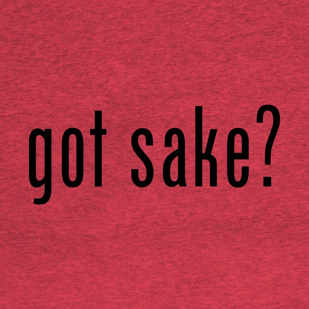 got sake? by MessageOnApparel